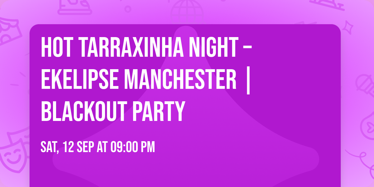 Hot Tarraxinha Night \u2013 EKELIPSE Manchester | Blackout Party