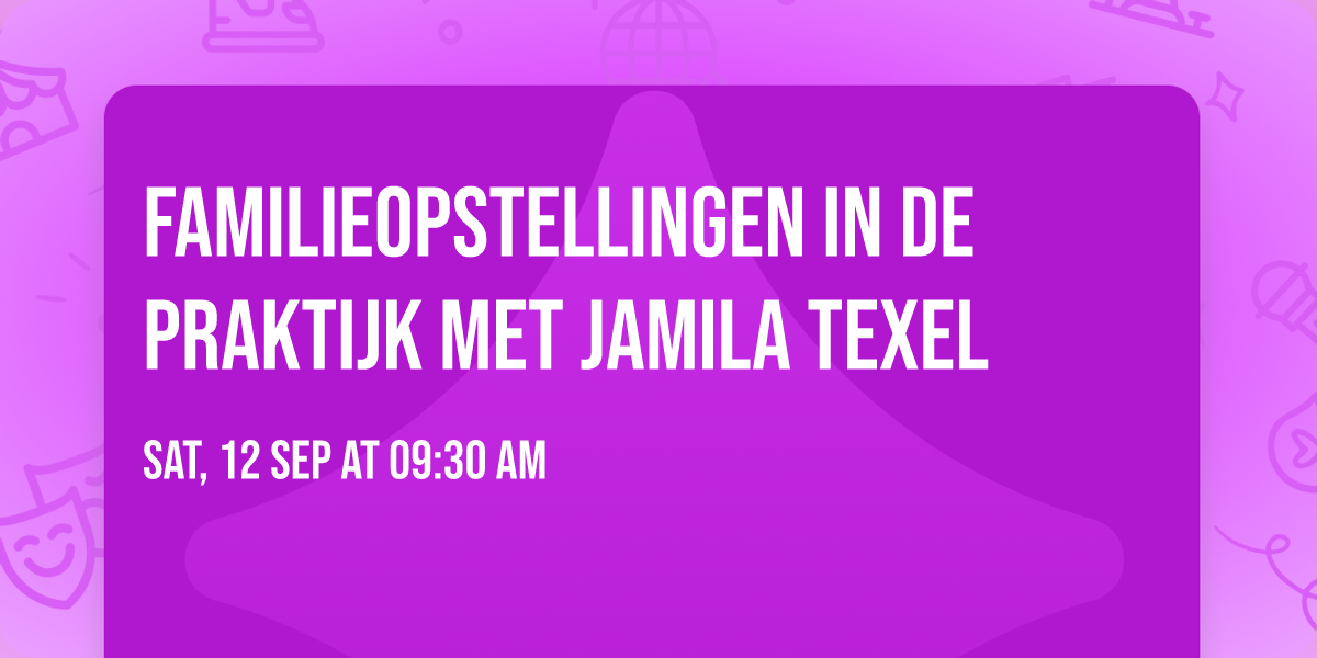 Familieopstellingen in de praktijk met Jamila Texel 