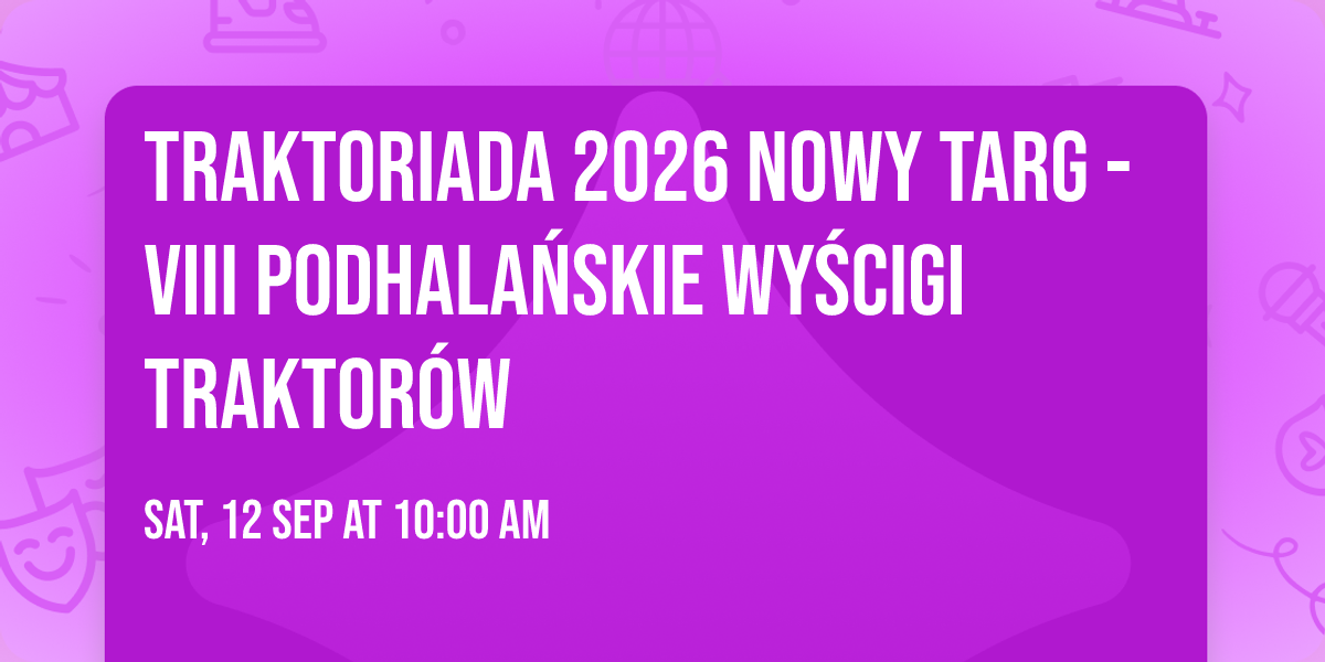 Traktoriada 2026 Nowy Targ - VIII Podhala\u0144skie Wy\u015bcigi Traktor\u00f3w 