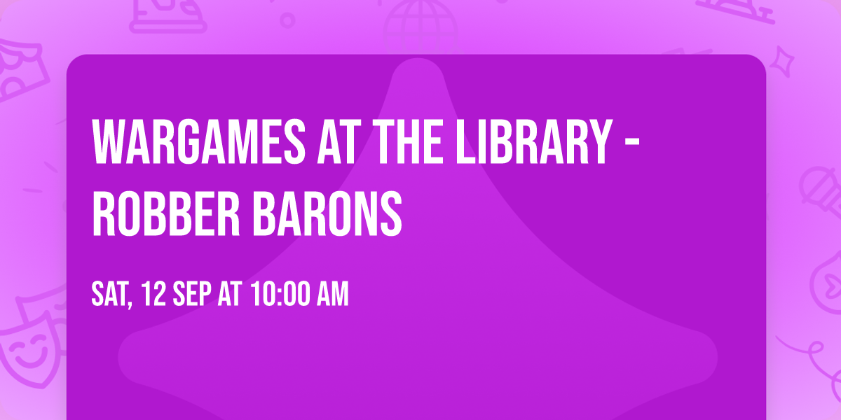 Wargames at the Library - Robber Barons