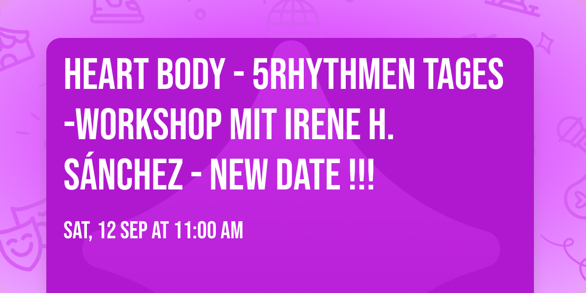 HEART BODY - 5Rhythmen Tages-Workshop mit Irene H. S\u00e1nchez - new date !!!