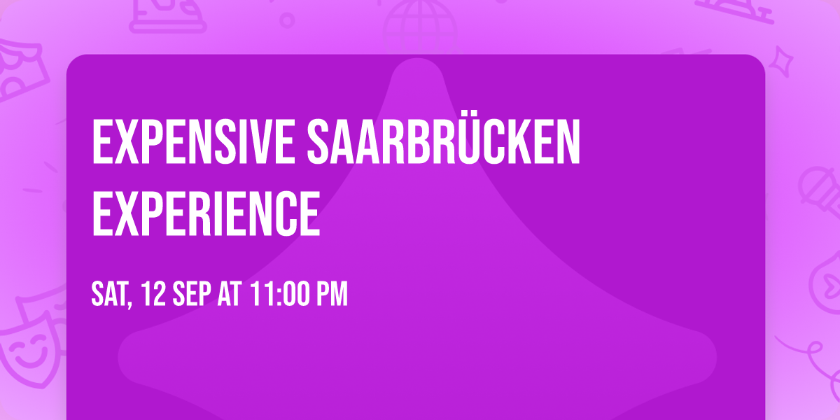 EXPENSIVE SAARBR\u00dcCKEN EXPERIENCE