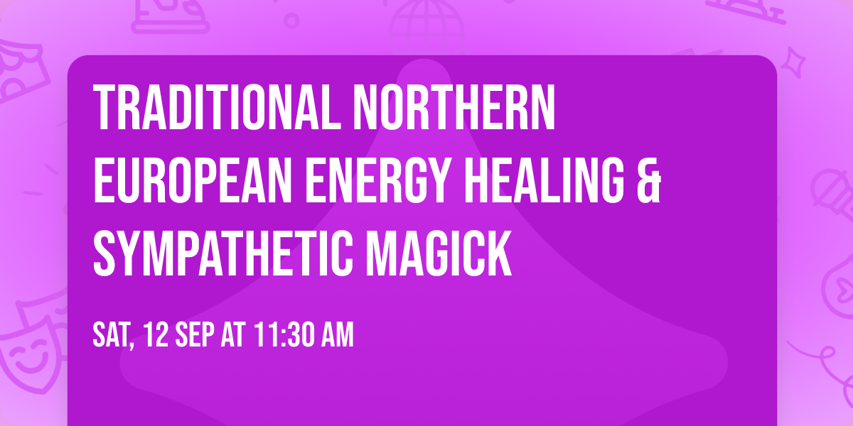 Traditional Northern European Energy Healing & Sympathetic Magick