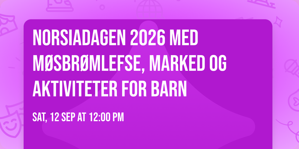 Norsiadagen 2026 med m\u00f8sbr\u00f8mlefse, marked og aktiviteter for barn