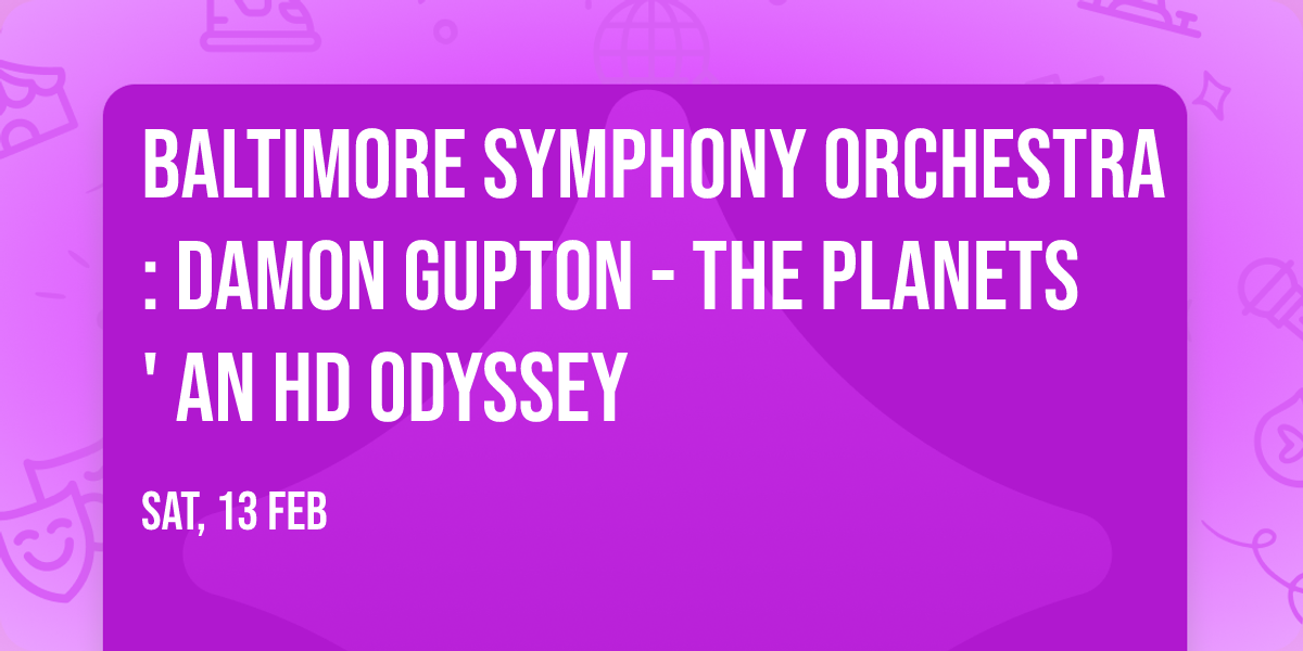 Baltimore Symphony Orchestra: Damon Gupton - The Planets' An HD Odyssey
