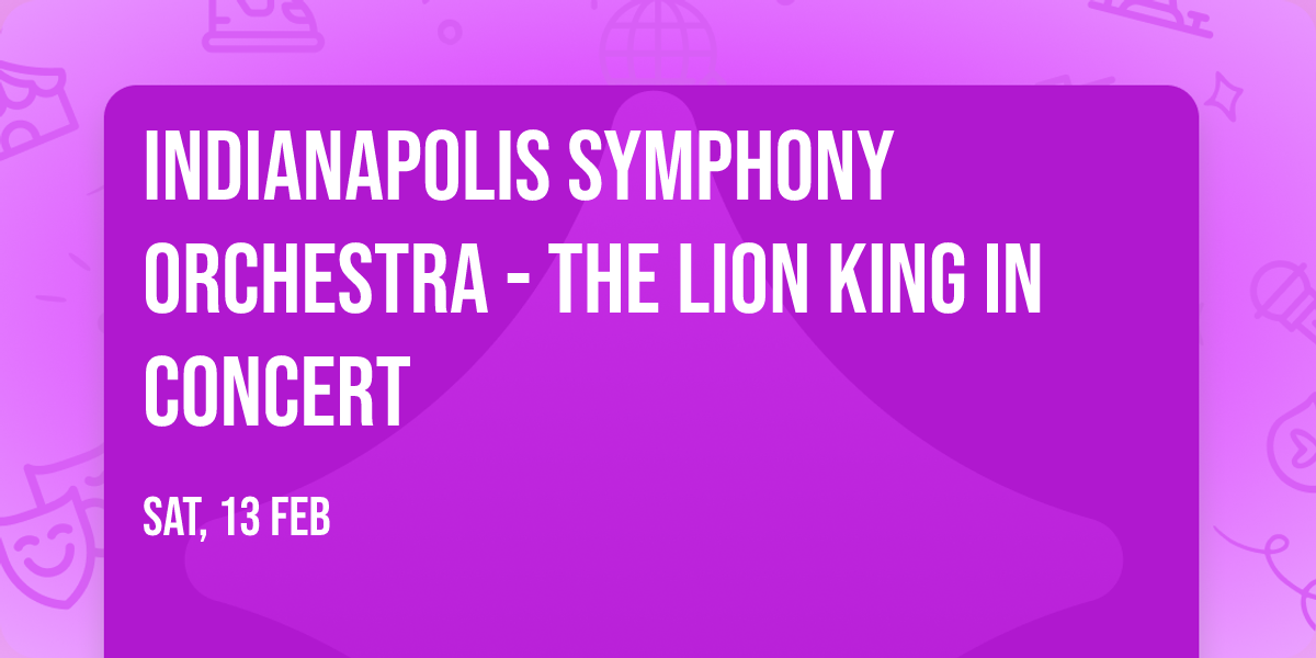 Indianapolis Symphony Orchestra - The Lion King in Concert