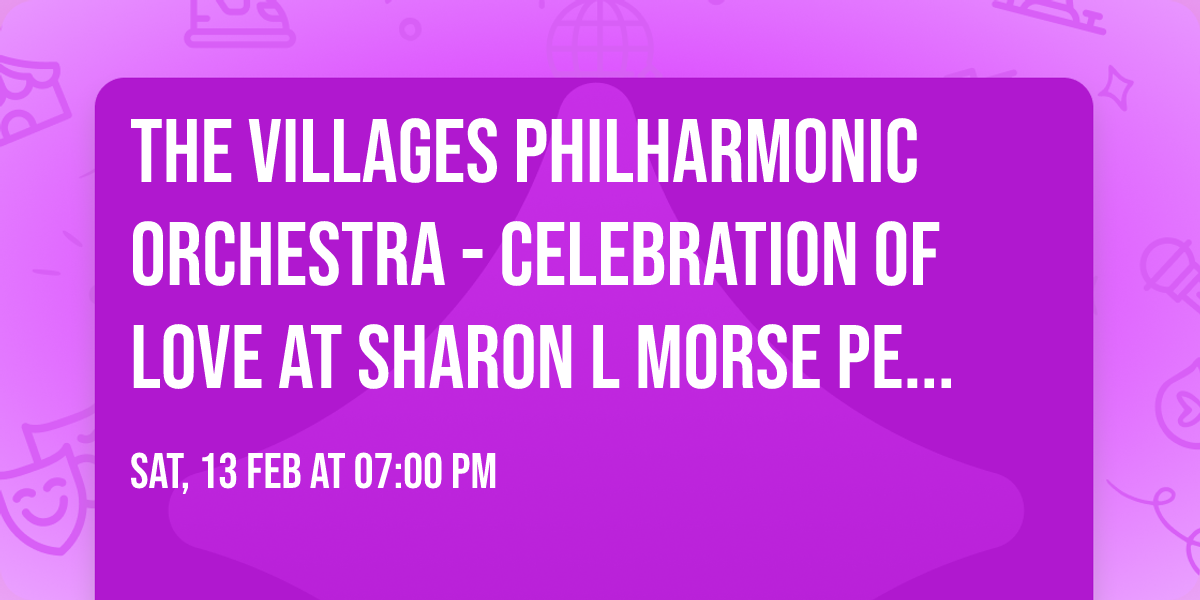 The Villages Philharmonic Orchestra - Celebration of Love at Sharon L Morse Performing Arts Center