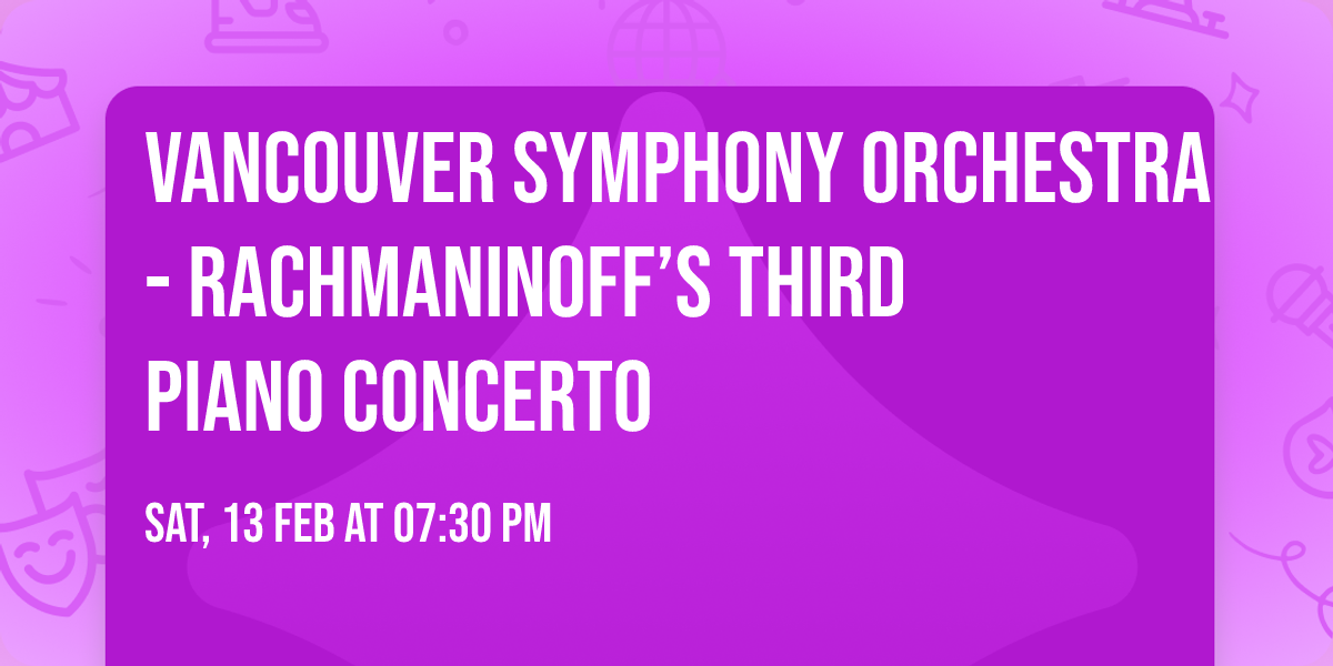 Vancouver Symphony Orchestra - Rachmaninoff\u2019s Third Piano Concerto