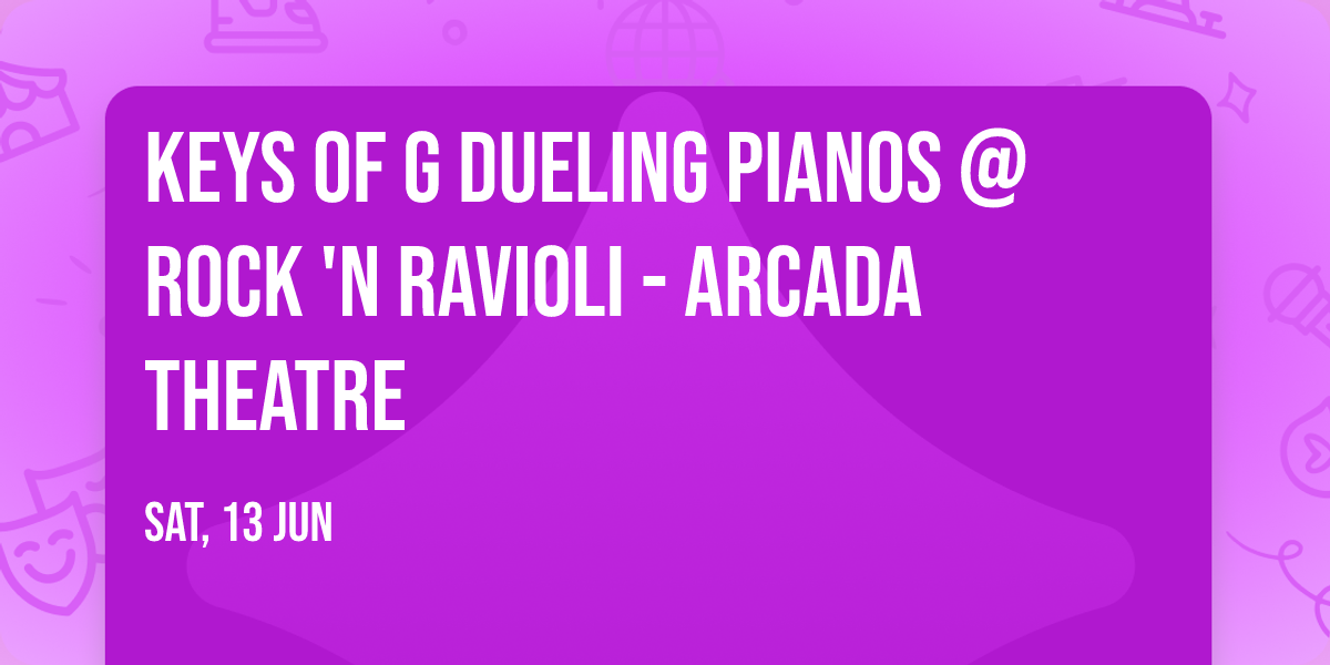 Keys of G Dueling Pianos @ Rock 'n Ravioli - Arcada Theatre