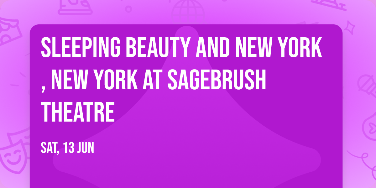 Sleeping Beauty and New York, New York at Sagebrush Theatre