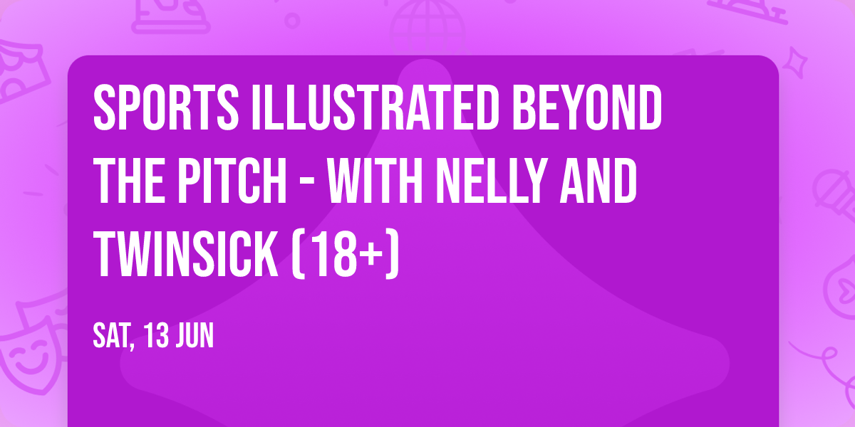 Sports Illustrated Beyond the Pitch - with Nelly and Twinsick (18+)