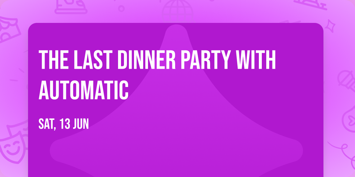 The Last Dinner Party with Automatic
