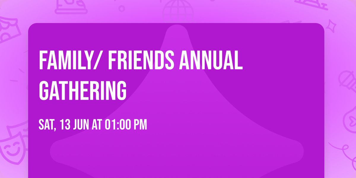 FAMILY\/ FRIENDS ANNUAL GATHERING