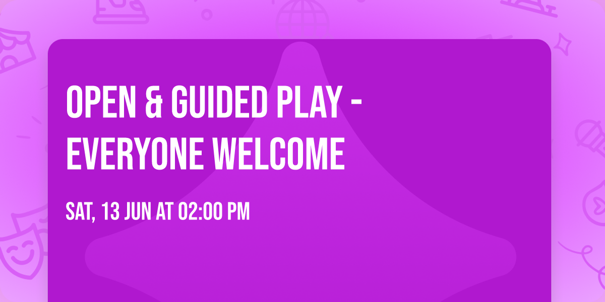 Open & Guided Play - everyone welcome