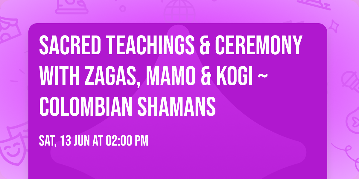 Sacred Teachings & Ceremony with Zagas, Mamo & Kogi ~ Colombian Shamans