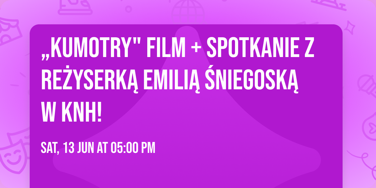 \u201eKumotry" film + spotkanie z re\u017cyserk\u0105 Emili\u0105 \u015aniegosk\u0105 w KNH! \ud83d\udcfd\ufe0f