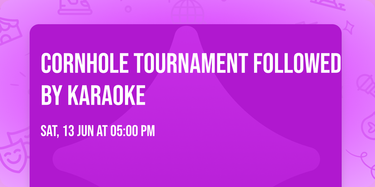 Cornhole Tournament Followed by Karaoke 