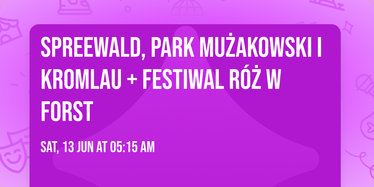 Spreewald, Park Mu\u017cakowski i Kromlau + Festiwal R\u00f3\u017c w Forst