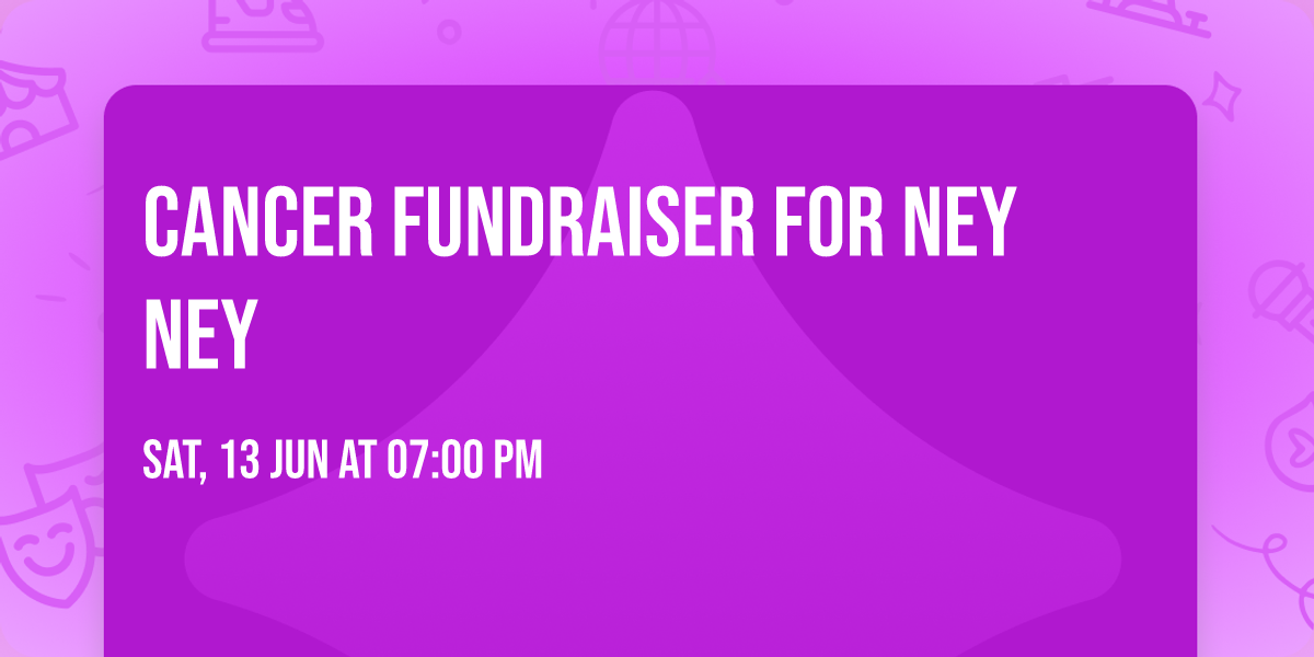 CANCER FUNDRAISER for NEY NEY