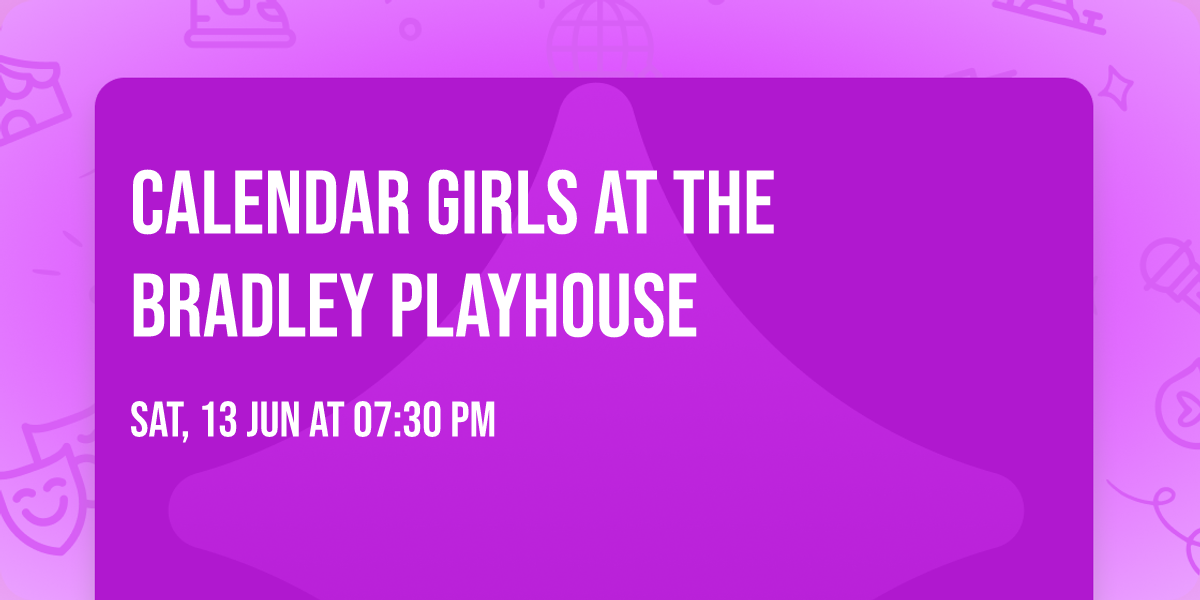 Calendar Girls at The Bradley Playhouse