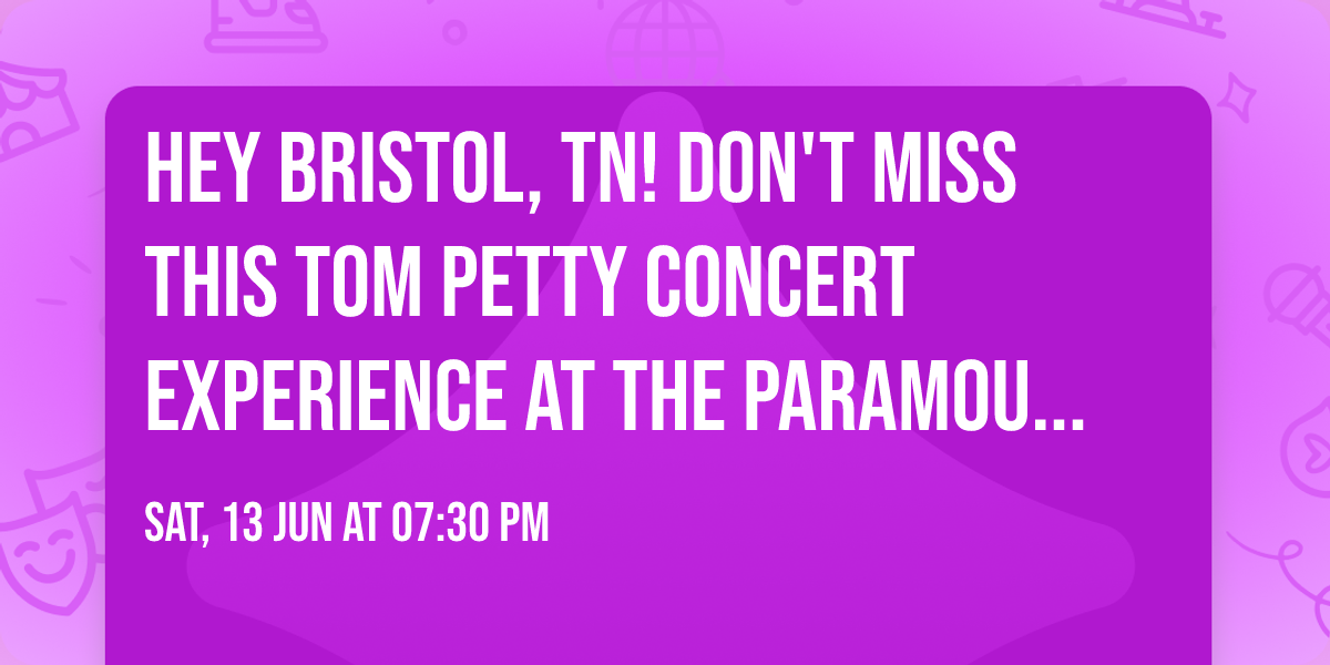 Hey Bristol, TN! Don't Miss this TOM PETTY CONCERT EXPERIENCE at the Paramount Bristol!