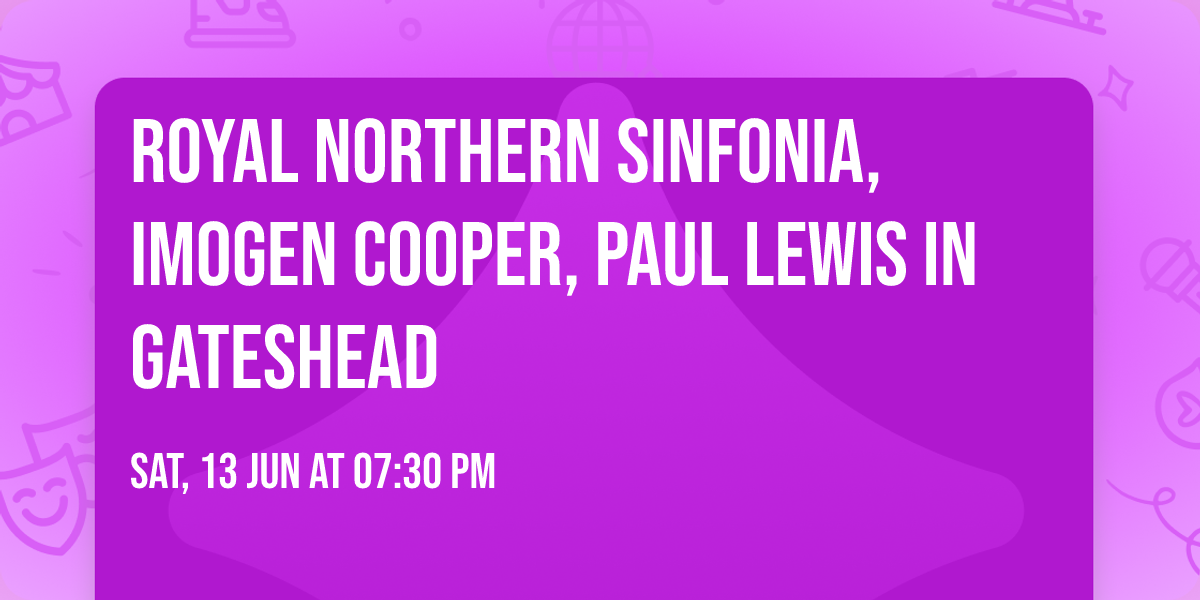 Royal Northern Sinfonia, Imogen Cooper, Paul Lewis in Gateshead