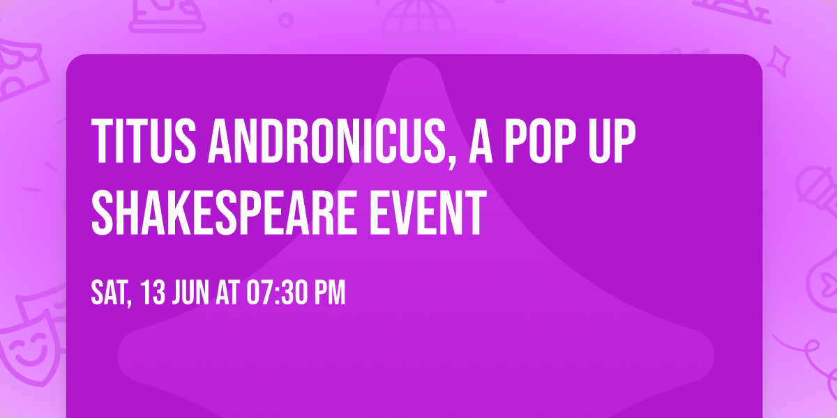 Titus Andronicus, A Pop Up Shakespeare Event