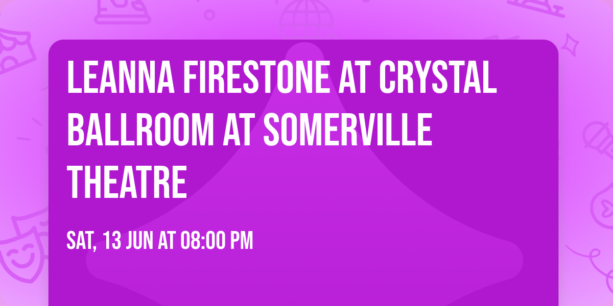 Leanna Firestone at Crystal Ballroom at Somerville Theatre