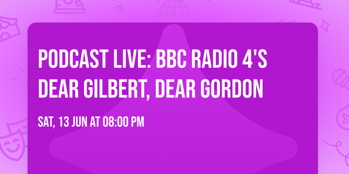 Podcast Live: BBC Radio 4's Dear Gilbert, Dear Gordon