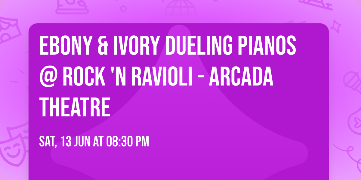Ebony & Ivory Dueling Pianos @ Rock 'n Ravioli - Arcada Theatre