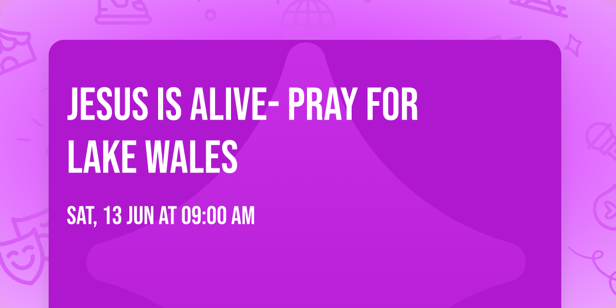 Jesus is Alive- Pray for Lake Wales 