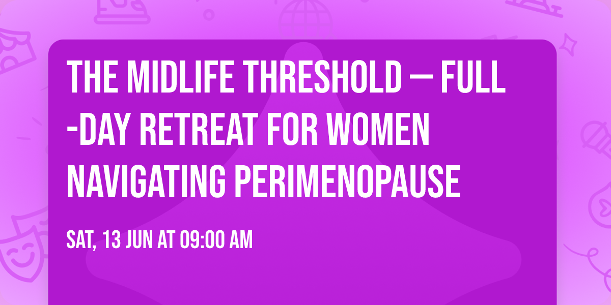 The Midlife Threshold \u2014 Full-Day Retreat for Women Navigating Perimenopause