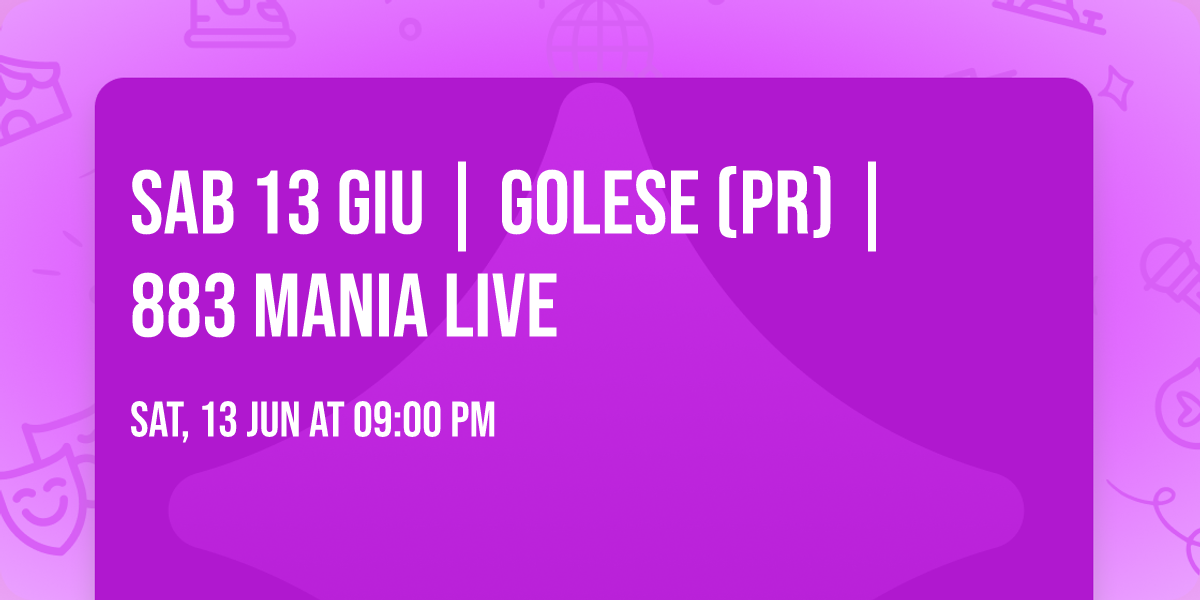 SAB 13 GIU | GOLESE (PR) | 883 Mania LIVE