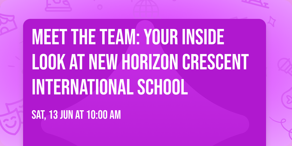 Meet the Team: Your Inside Look at New Horizon Crescent International School