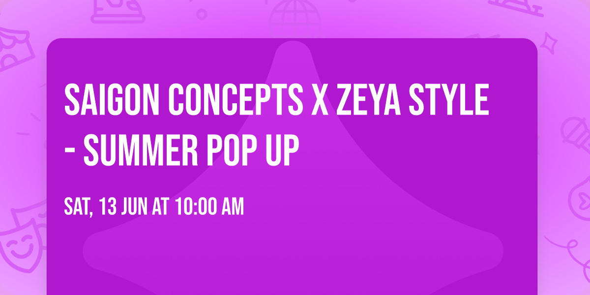Saigon Concepts x ZEYA Style - Summer Pop Up