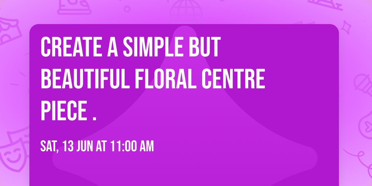 Create a Simple but Beautiful Floral Centre piece .
