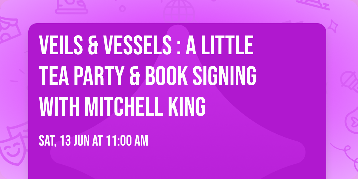 Veils & Vessels : a little tea party & book signing with Mitchell King \ud83d\udc51 