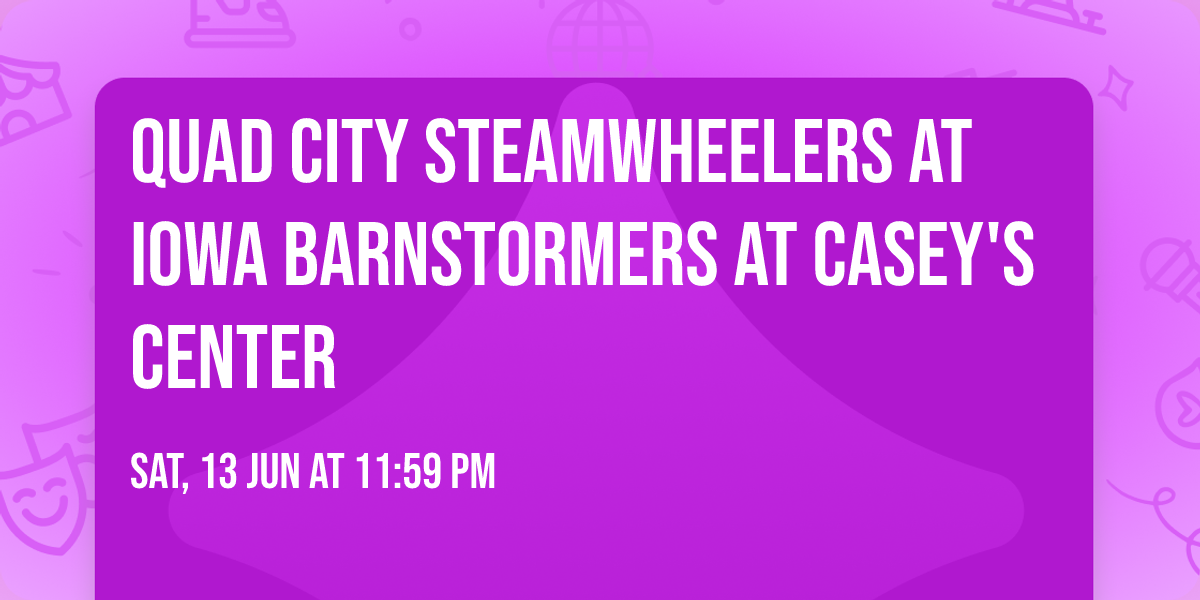 Quad City Steamwheelers at Iowa Barnstormers at Casey's Center