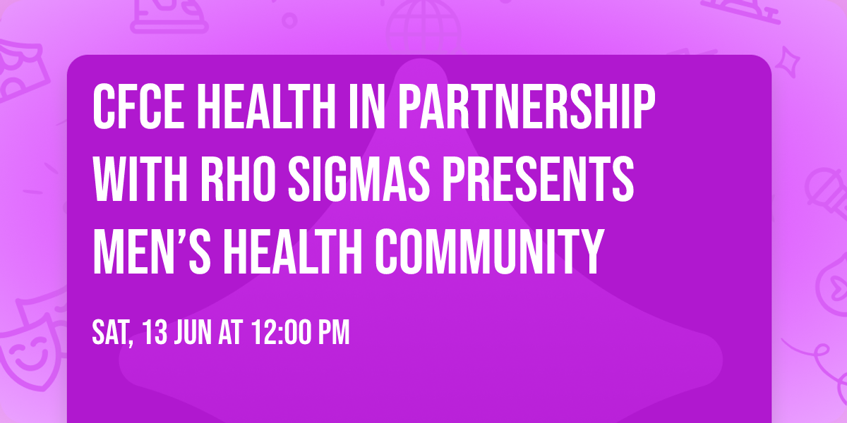 CFCE Health in Partnership with Rho Sigmas Presents Men\u2019s Health Community