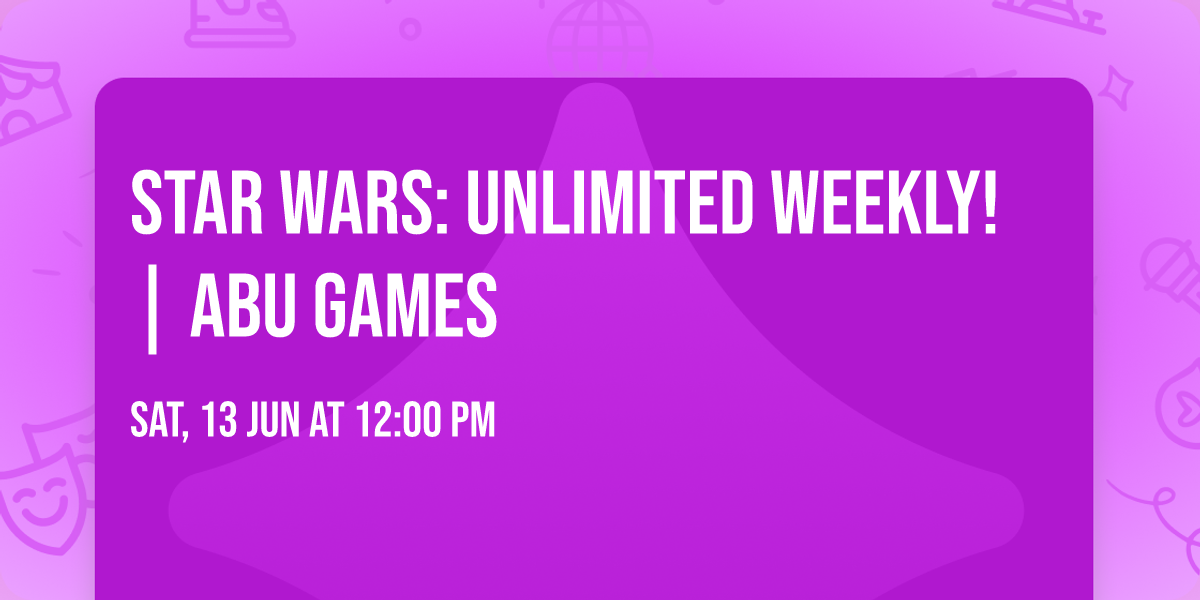 Star Wars: Unlimited Weekly! | ABU Games
