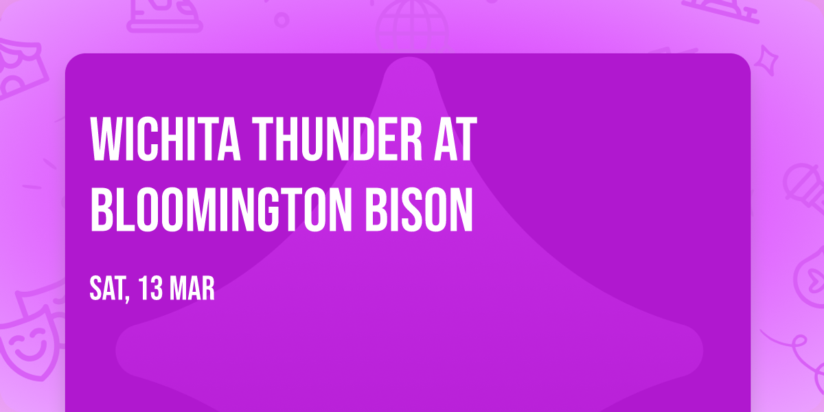 Wichita Thunder at Bloomington Bison