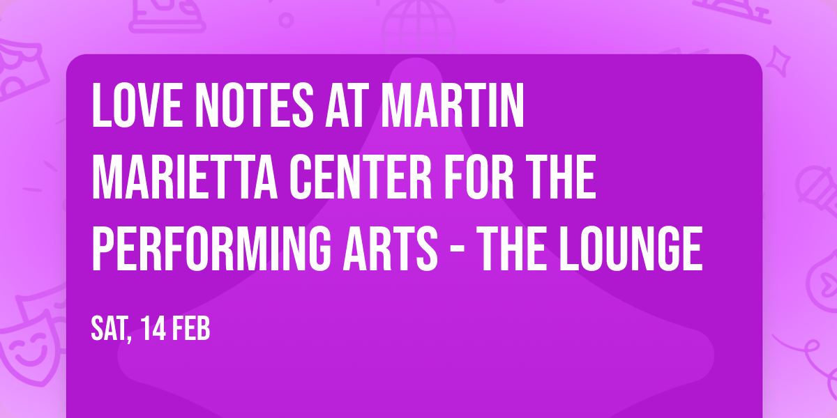 Love Notes at Martin Marietta Center for the Performing Arts - The Lounge