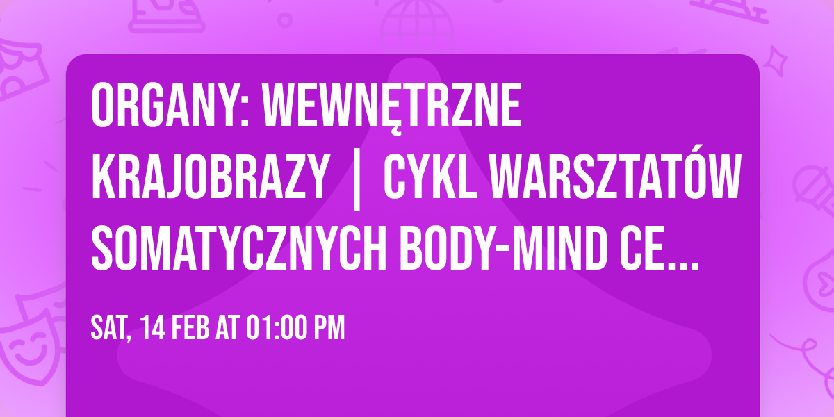 ORGANY: WEWN\u0118TRZNE KRAJOBRAZY | CYKL WARSZTAT\u00d3W SOMATYCZNYCH BODY-MIND CENTERING\u00ae | IMPROWIZACJA