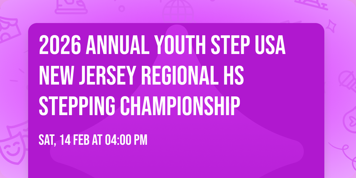 2026 ANNUAL YOUTH STEP USA NEW JERSEY REGIONAL HS STEPPING CHAMPIONSHIP