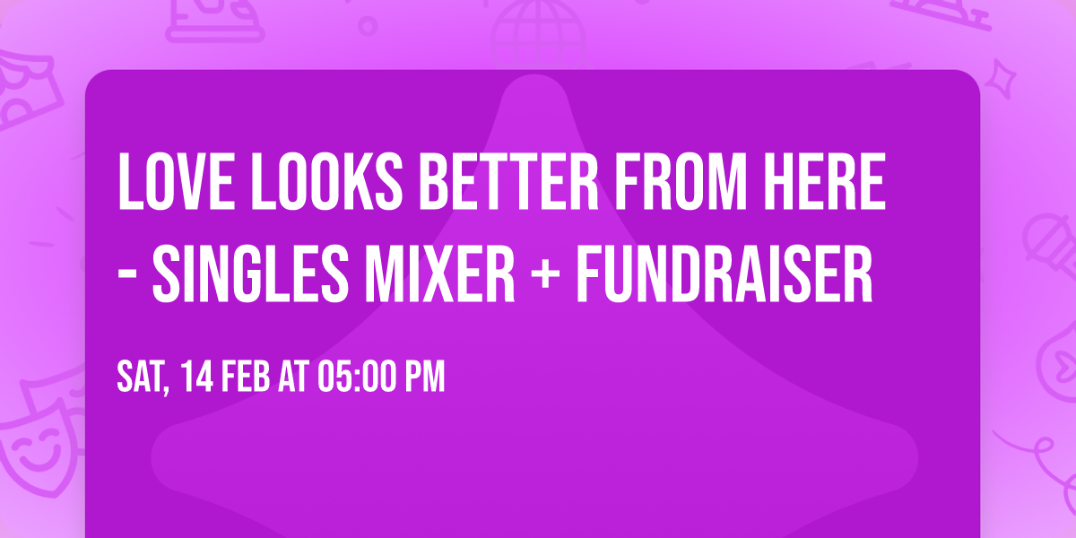 Love Looks Better From Here - Singles Mixer + Fundraiser