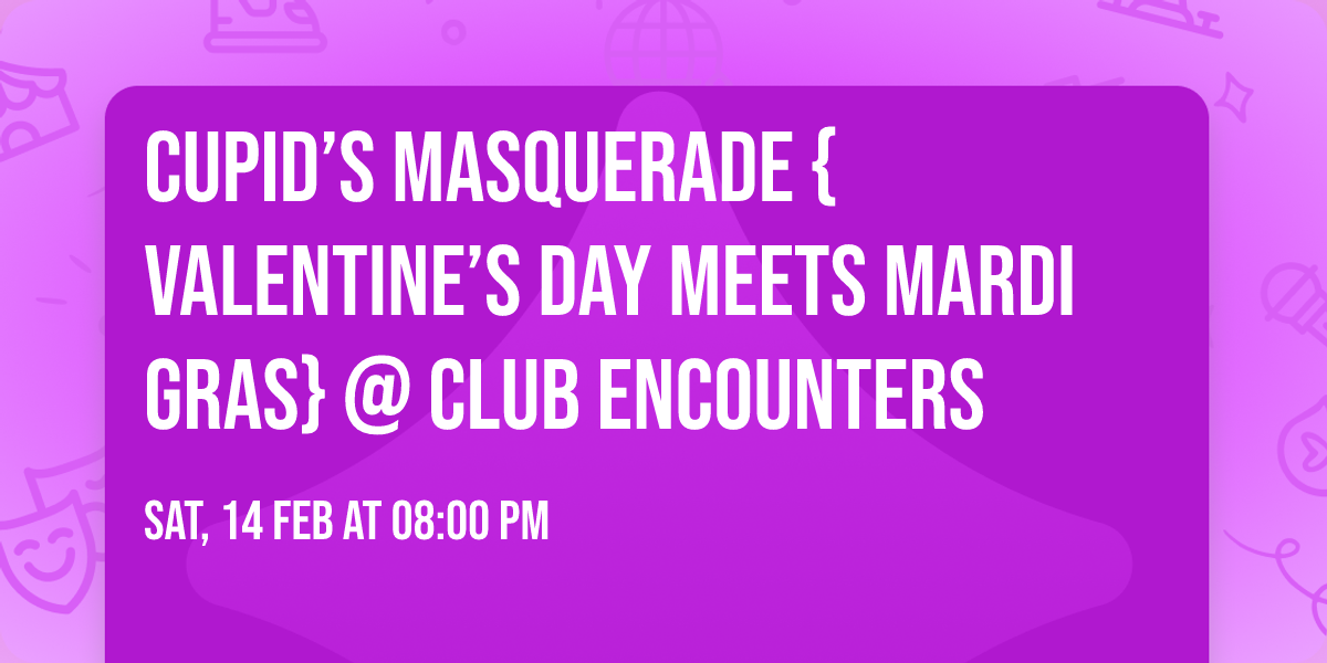 Cupid\u2019s Masquerade {Valentine\u2019s Day meets Mardi Gras} @ Club Encounters