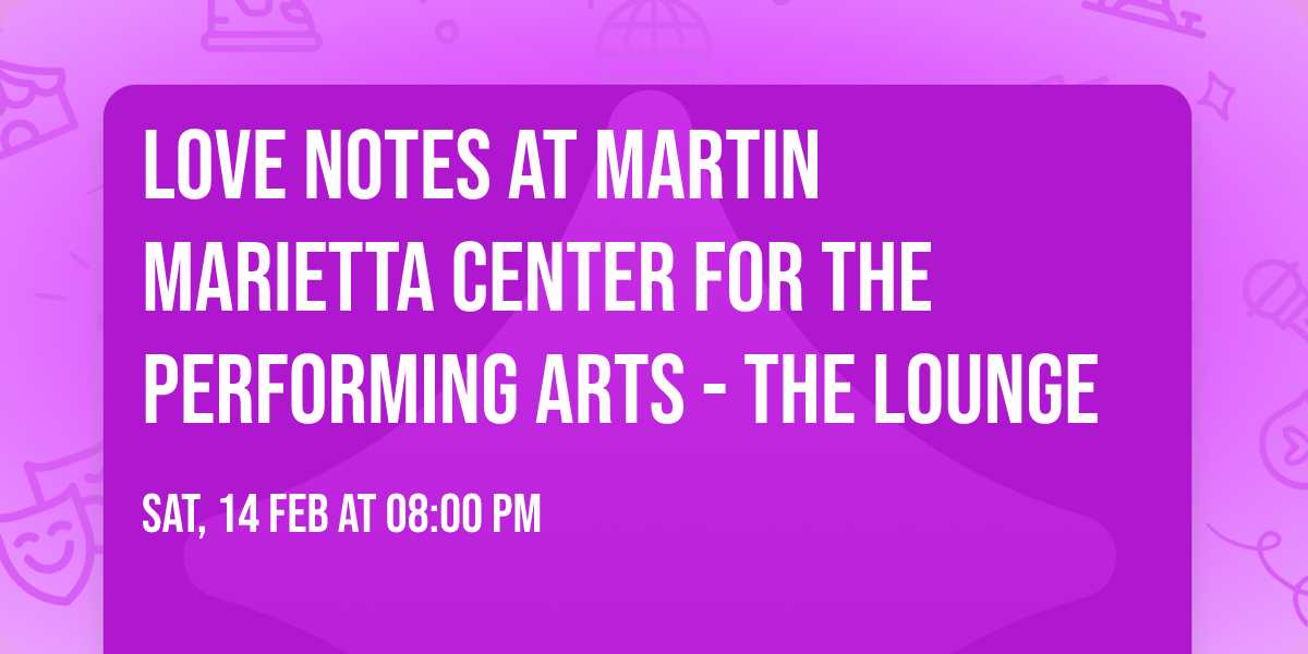 Love Notes at Martin Marietta Center for the Performing Arts - The Lounge