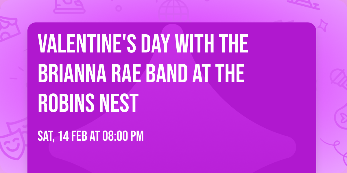 Valentine's Day with the Brianna Rae Band at the Robins Nest