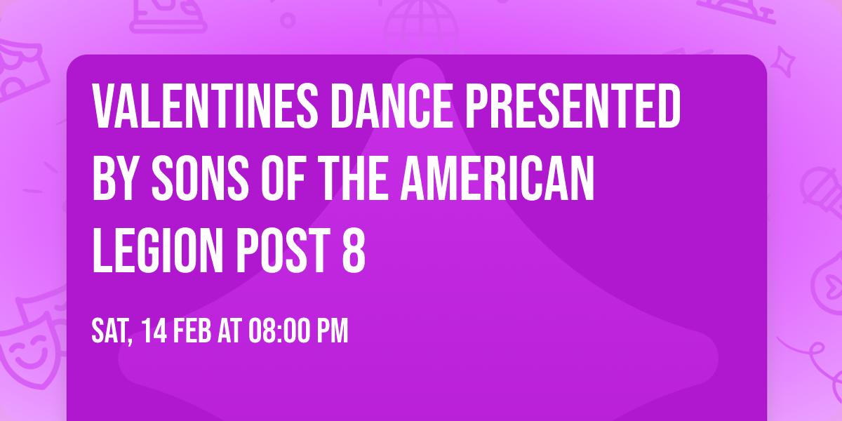 Valentines Dance presented by Sons of The American Legion Post 8