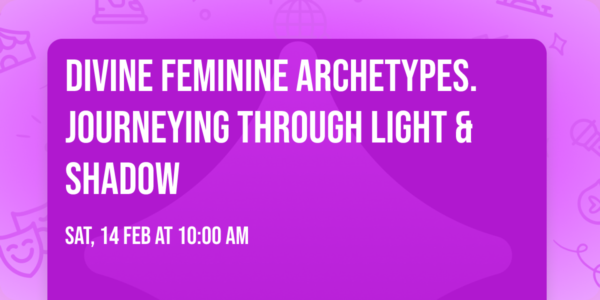 Divine Feminine Archetypes. Journeying Through Light & Shadow 
